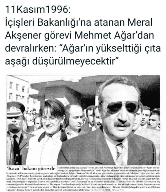 11Kasım1996: İçişleri Bakanlığı'na atanan Meral Akşener görevi Mehmet Ağar’dan devralırken: “Ağar'ın yükselttiği çıta aşağı düşürülmeyecektir”