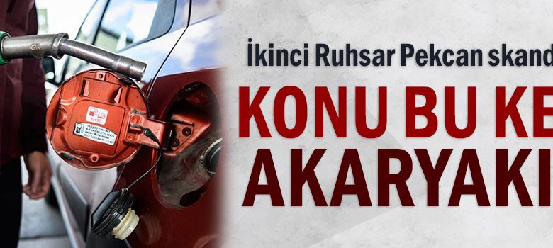 İkinci Ruhsar Pekcan skandalı... Konu bu kez akaryakıt