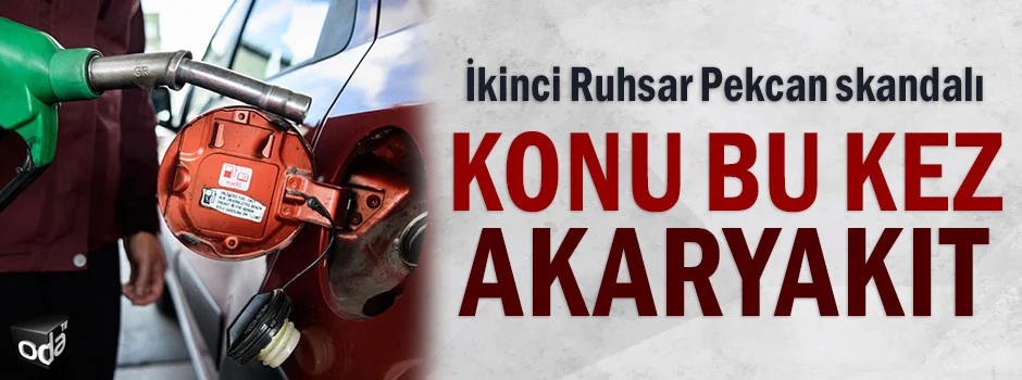 İkinci Ruhsar Pekcan skandalı... Konu bu kez akaryakıt 1 Ikinci Ruhsar Pekcan skandali... Konu bu kez akaryakit