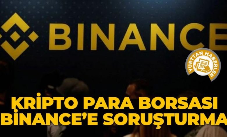 Kripto para borsası Binance’e soruşturma