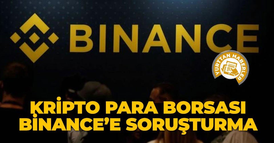 Kripto para borsası Binance’e soruşturma