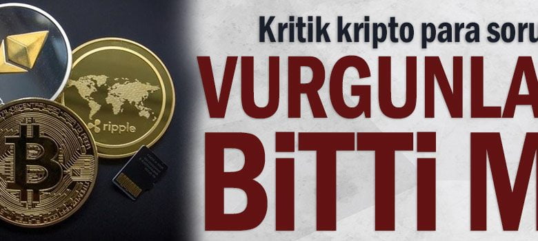 Kritik kripto para soruları... Vurgunlar bitti mi