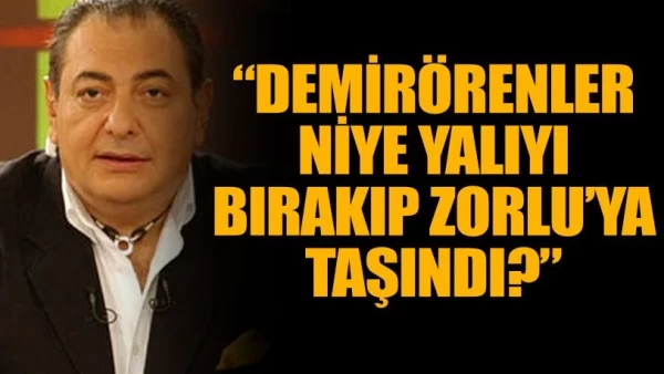 Muhtar, Demirören ailesiyle ilgili de, "Demirörenler niye yalıyı bırakıp Zorlu’ya taşındı. 