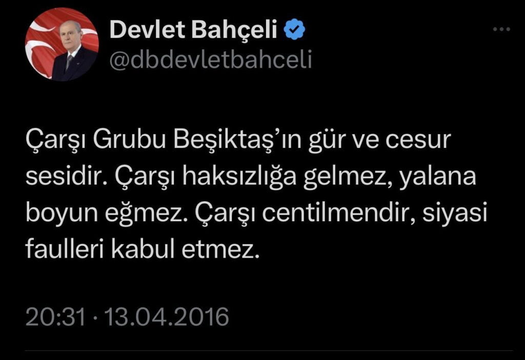 Devlet Bahçeli: Çarşı Grubu Beşiktaş’ın gür ve cesur sesidir. Çarşı haksızlığa gelmez, yalana boyun eğmez. Çarşı centilmendir, siyasi faulleri kabul etmez."